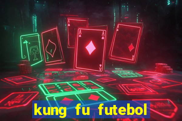 kung fu futebol clube dublado online